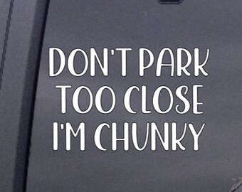 Don't Park Too Close I'm Chunky Decal / Vinyl Car Decal/ Don’t Park Too Close I'm Chunky Car/Funny Decal/I'm Chunky Car Vinyl Decal/Chunky