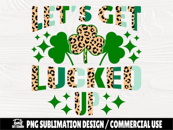 Let's Get Lucked Up PNG | Funny St. Patrick's Png | Sublimation Design | Leopard Png