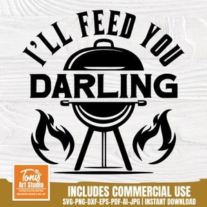 May include: Black and white graphic design of a barbecue with flames on either side. The text "I'll Feed You Darling" is written around the barbecue.