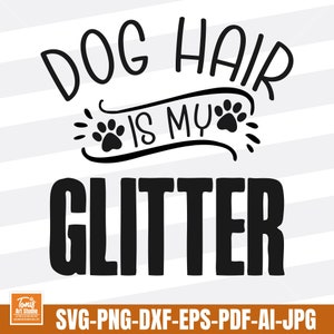 Dog Hair es mi brillo SVG - archivos de corte svg de perro - cita de perro svg - amante de los perros svg - png dxf eps pdf - descarga digital