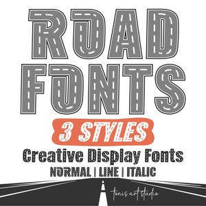 May include: A graphic design featuring the words "ROAD FONTS" in a road-themed font, with the text "3 STYLES" in an orange oval. Below, it reads "Creative Display Fonts" and "NORMAL | LINE | ITALIC". The bottom shows a road graphic and the artist's studio name.