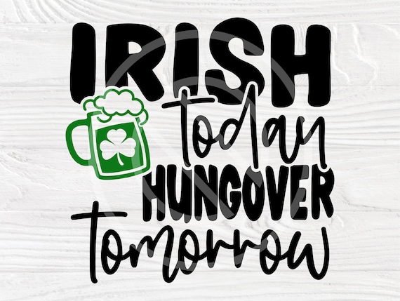 Irish Today Hungover Tomorrow SVG, St. Patricks