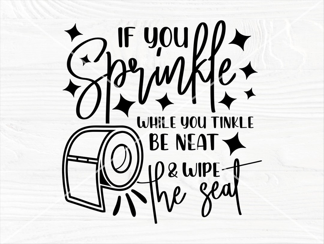 if-you-sprinkle-while-you-tinkle-please-be-neat-and-wipe-the-seat-svg-toilet-paper-svg-toilet-seat-svg-funny-bathroom-sign-etsy-finland