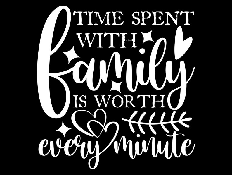 Time Spent With Family is Worth Every Minute SVG | Etsy
