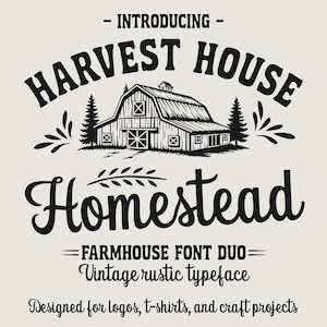 May include: Black and white graphic featuring a barn illustration with the text "HARVEST HOUSE Homestead". The design includes the text "FARMHOUSE FONT DUO" and "Vintage rustic typeface". Designed for logos, t-shirts, and craft projects.