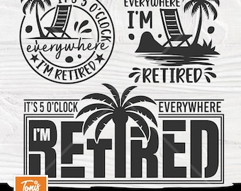 It&#39;s 5 o&#39;clock Everywhere, I&#39;m Retired SVG - Retirement Shirt Svg - Png Dxf Eps Pdf - Vacation Svg - Palm Tree Clipart - Beach Cut Files