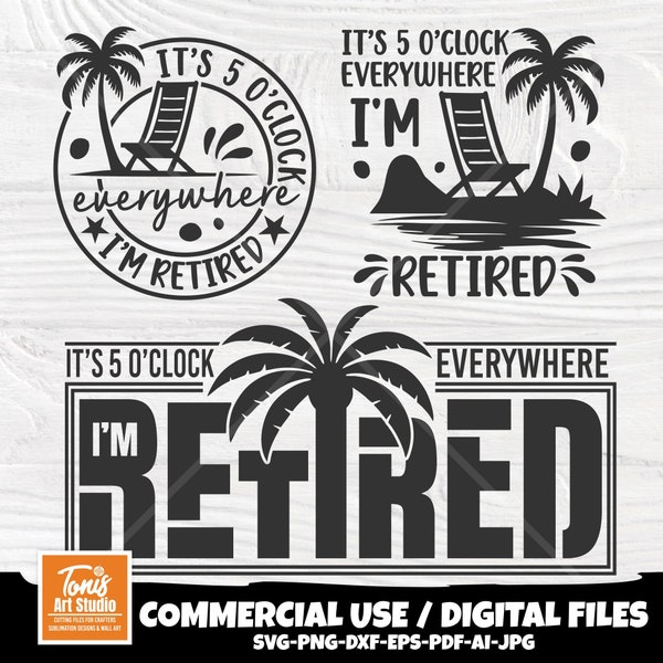It's 5 O'Clock Everywhere, I'm Retired SVG | Retirement Shirt Svg | Vacation Svg | Png Dxf Cut Files | Palm Tree Clipart | Beach Svg