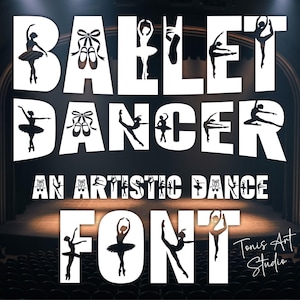 May include: A graphic design featuring the words "BALLET DANCER" in a bold, white font, with silhouettes of ballet dancers and pointe shoes. The text "AN ARTISTIC DANCE FONT" is also included, set against a dark theater backdrop.