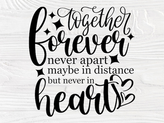 Together Forever, Never Apart Maybe In Distance, But Never In Heart, Family Svg Cut File