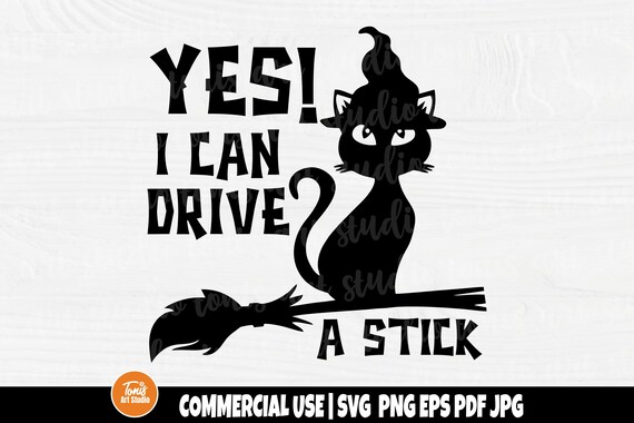 Yes I Can Drive A Stick SVG -  Funny Halloween Svg - Black Cat Svg - Spooky Svg - Cricut Svg - Silhouette Svg - Commercial License Included