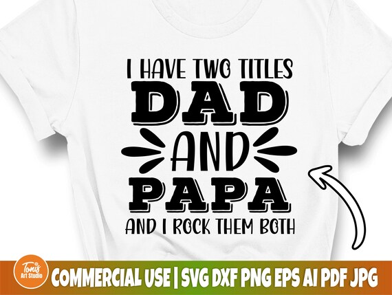I Have Two Titles Dad And Papa SVG, I Rock Them Both, Dad Svg, Fathers Day Svg, Papa Svg, Dad Sign, Cut Files For Cricut, Silhouette Cameo