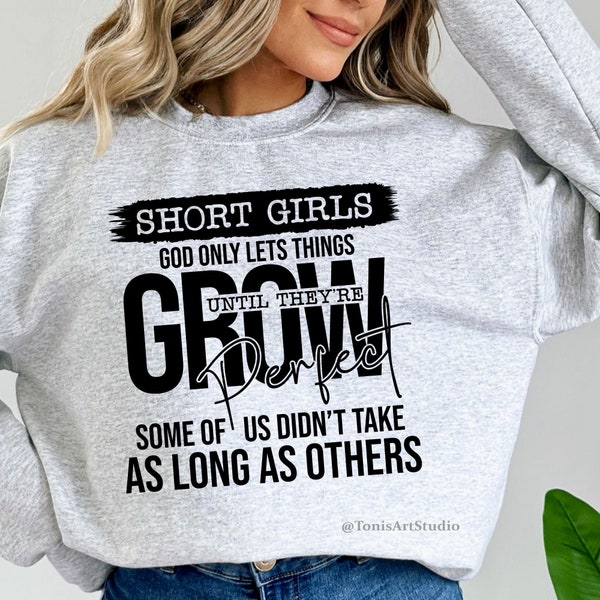 God Only Lets Things Grow Until They're Perfect - Celebrate Your Unique Height with this Short Girls SVG!