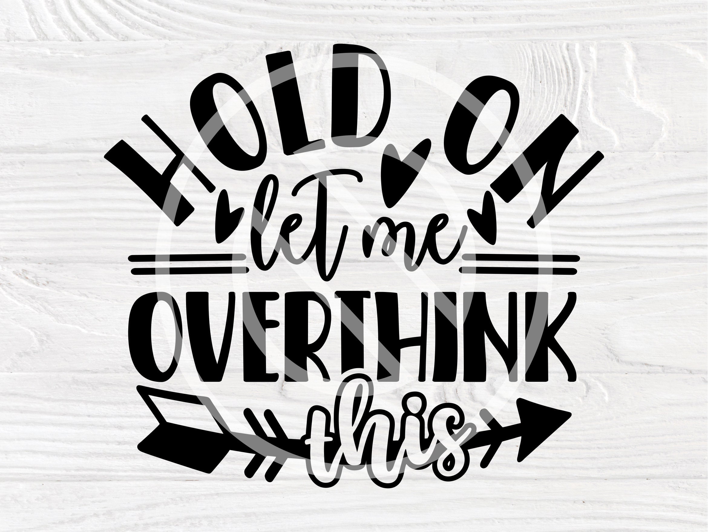 Download Hold On Let Me Overthink This Svg Women Shirt Design Sarcastic Cut File Digital Download Funny Shirt Svg Silhouette Svg Cricut Svg