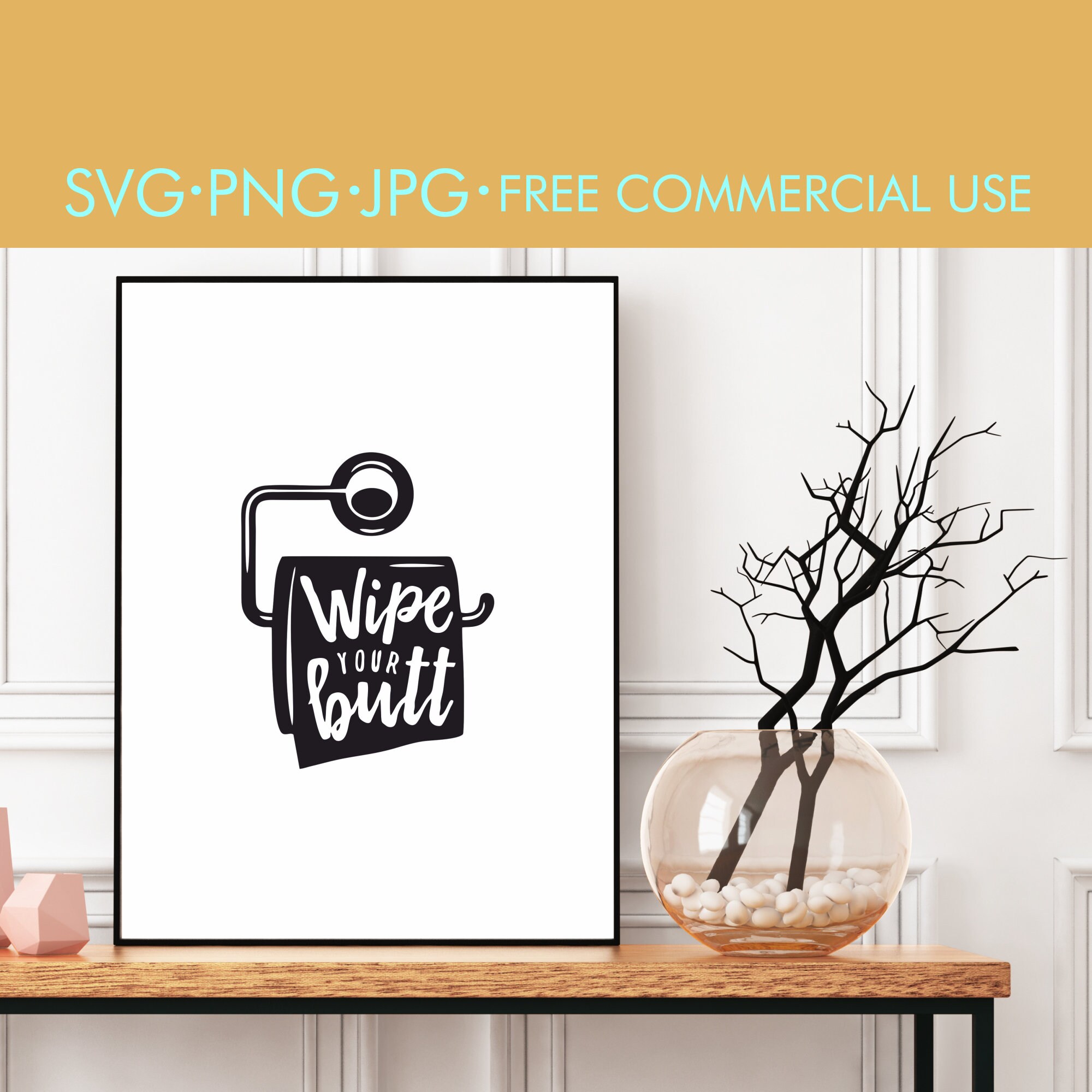 Funny Bathroom Art Wipe Your Butt Svg Bathroom Svg Png Jpg Etsy