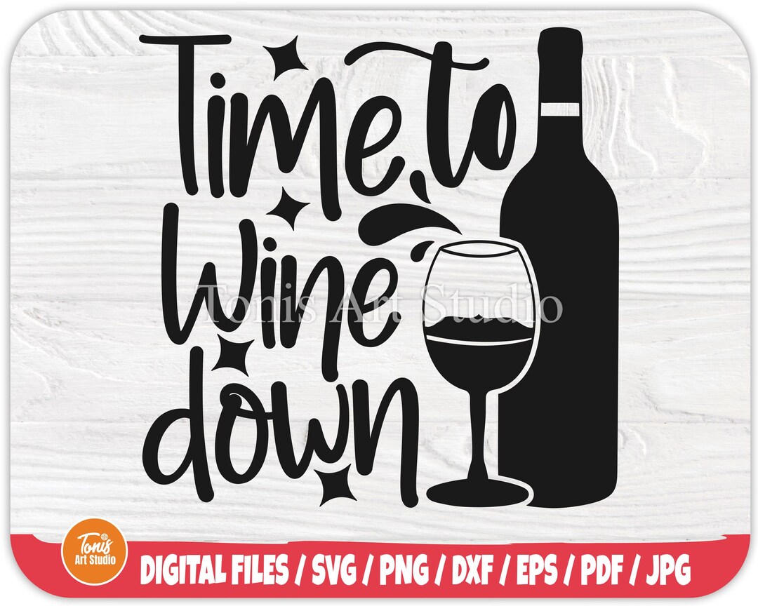 Time to Wine Down Svg Funny Wine Glass Svg Wine Saying Svg Wine Bottle