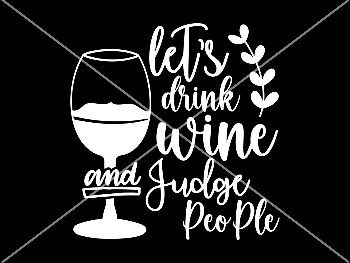 Let's Drink Wine and Judge People SVG Wine SVG Cut File Etsy