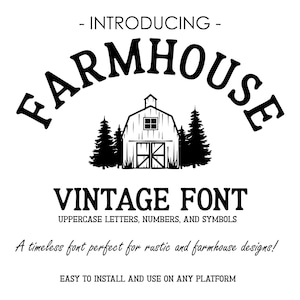 May include: Black and white illustration of a farmhouse with trees on either side. The text "Introducing Farmhouse Vintage Font" is above the image and the text "Uppercase letters, numbers, and symbols" is below the image. The text "A timeless font perfect for rustic and farmhouse designs!" is below the text "Uppercase letters, numbers, and symbols". The text "Easy to install and use on any platform" is below the text "A timeless font perfect for rustic and farmhouse designs!"