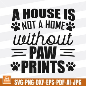 Een huis is geen thuis zonder pootafdrukken svg - hond svg snijbestand - hond poot svg - hond moeder - hondenliefhebber - png dxf eps pdf - hond teken svg