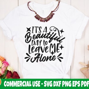 It&#39;s a Beautiful Day to Leave me Alone SVG, Funny shirt svg, Cricut files, Silhouette Svg