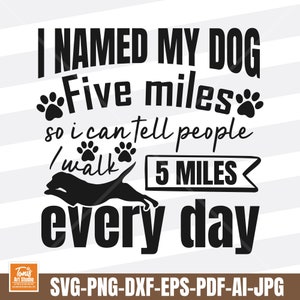 Promenade de chien Svg - fichier coupe Svg drôle chien amoureux - j'ai nommé mon chien Five Miles - I love my Dog Svg Mug - chien citation Svg - Png Dxf Eps Pdf