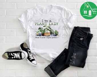 I'm A Plant Lady, What Is Your Super Power T-Shirt