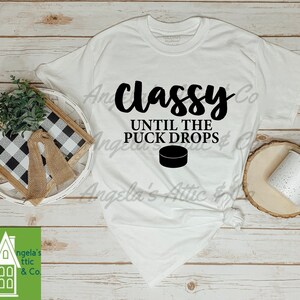 Classy Until The Puck Drops T-shirt