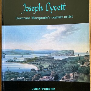 Joseph Lycett - Governor Macquarie’s Convict Artist - John Turner 1997 Soft Cover