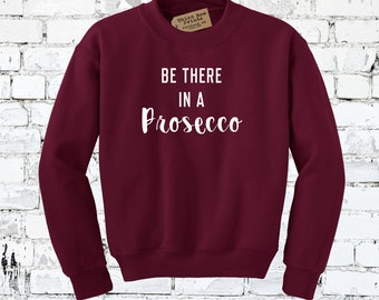 Be There In A Prosecco Sweater - Wine Tasting / Girls Trip / Bachelorette Party Sweatshirts Full Sets and Colors  See Our Matching Designs