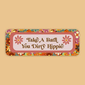Take A Bath You Dirty Hippie Bumper Sticker,70&#39;s Bumper Sticker, Retro Bumper Sticker, Hippie Bumper Sticker,Hippie Sticker,70s sticker