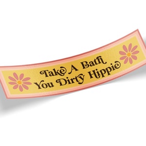 Take A Bath You Dirty Hippie Bumper Sticker,70&#39;s Bumper Sticker, Retro Bumper Sticker, Hippie Bumper Sticker,Hippie Sticker,70s sticker