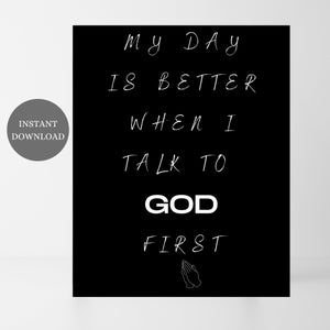Printable Wall Art Prints, Downloadable Printable Art, Wall Decor, Wall Art, Digital Prints, My Day Is Better When I Talk To God First