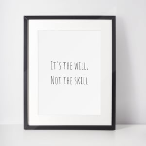 It&#39;s the will not the skill, wall art, desk art, inspirational quotes, motivational, college decor, digital download, instant, home decor