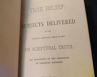 True Belief: An Exposition of the Principles of Christian Doctrine by Thomas Armitage