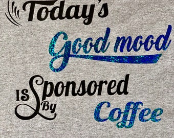 Today's good mood is sponsored by coffee women T-shirt