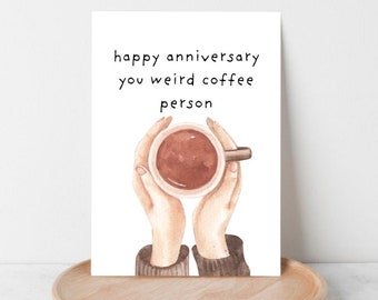 Funny Coffee Lover Anniversary Card: Weird Coffee Person (Digital Download)
