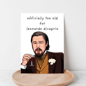 Too Old for DiCaprio | Funny Birthday Card for Boyfriend Gift for Girlfriend or Wife Digital Download Printable PDF