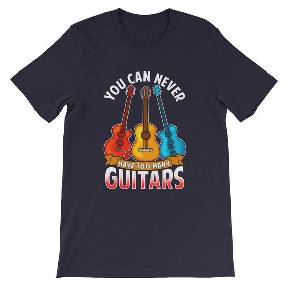 You Can Never Have Too Many Guitars-guitar Player | Etsy