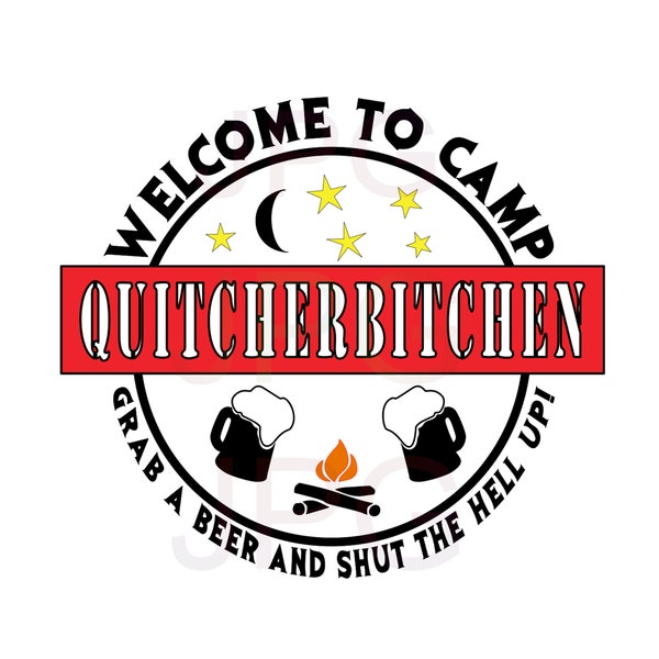 Camp Quitcherbitchen  - Download a ready to cut camping sign.  SVG, PNG, JPEG.  Cricut, Silhouette cutting file.