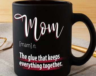 Perfect Gift Ideas for Mom  -  Mom The Glue That Keeps Everything Together Mug  - Gift for Mom Mug