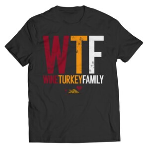 WTF Shirt, Wine Turkey Family Shirt, Thanksgiving Shirt, Funny Thanksgiving Shirt, Funny Thanksgiving Gift