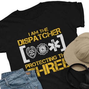 I Am The Dispatcher Shirt, Police, Firefighter, EMT, Paramedic, Nurse Shirt, Gift for Him, Gift for Her, USA, American Shirt, Tshirt