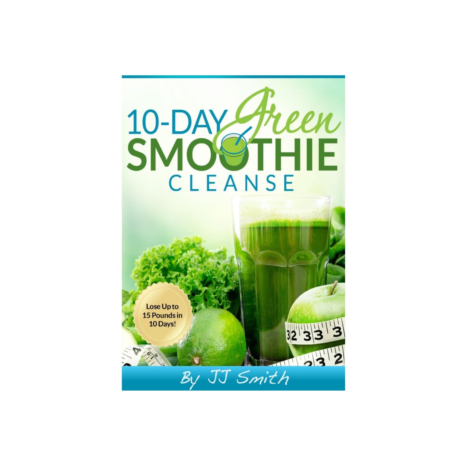 10 Day Green Smoothie Cleanse by J.J Smith lose up to 15 Pounds in 10