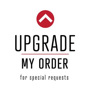 May include: A red circle with a white upward arrow pointing to the right. The text "UPGRADE MY ORDER" is below the circle, with the text "for special requests" below that.