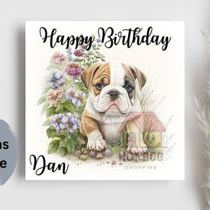 13.5cm square birthday card with a bulldog puppy on the front saying happy birthday - the name can be customised. The inside is left blank. 5 options available.