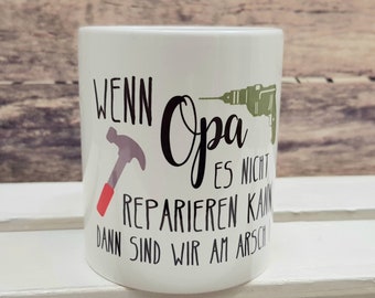 Tasse - Wenn Opa/Papa es nicht reparieren kann, dann sind wir am Arsch !