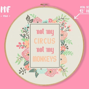 Not My Circus Not My Monkeys Cross Stitch Pattern, Flowers Embroidery, Quote Flowers Frame Needlepoint, Funny Wall Saing Text Wall Decor