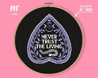 Never Trust The Living Cross Stitch Pattern, Ouija Planchette Embroidery, Witch Cross Stitch, Horror, Macabre, Gothic stitch, Halloween