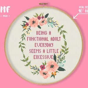 Being A Functional Adult Everyday Cross Stitch Pattern, Subversive Embroidery, Floral Sassy Needlepoint Funny Xstitch Snarky Modern PDF file