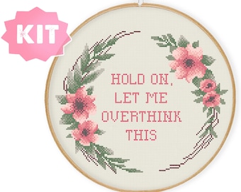 Hold on Let me overthink this Cross Stitch Kit, funny, ironic and sarcastic text with flower wreath Embroidery, watercolor flowers
