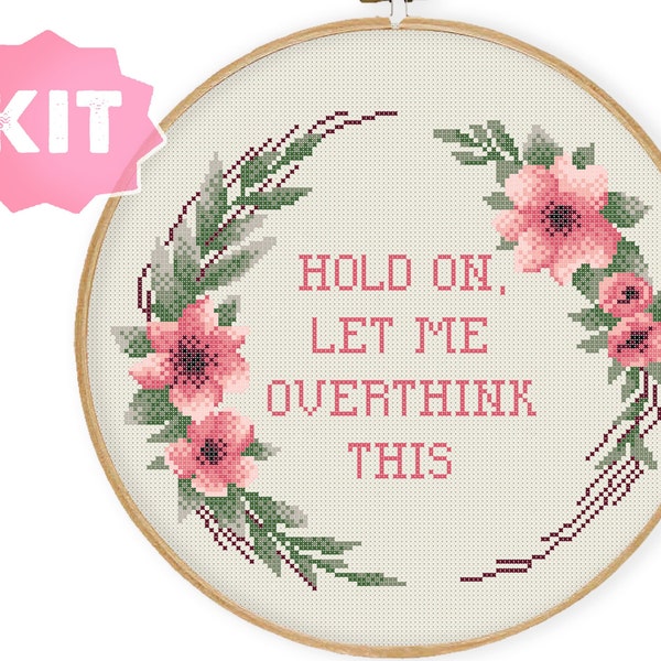 Espera, déjame pensar demasiado en este kit de punto de cruz, texto divertido, irónico y sarcástico con corona de flores Bordado, flores de acuarela